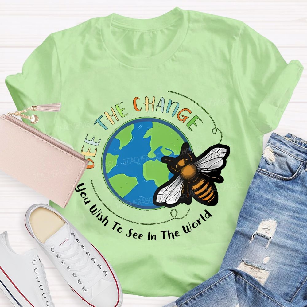 Bee The Change You Wish To See In The World Teacher T-shirt