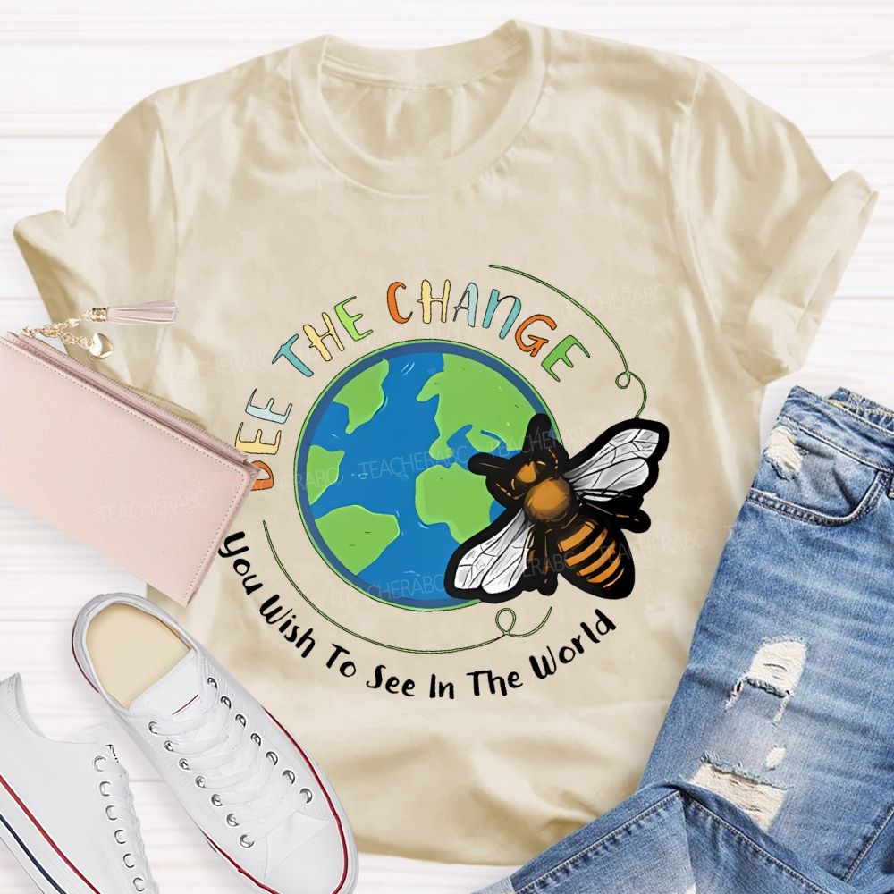 Bee The Change You Wish To See In The World Teacher T-shirt