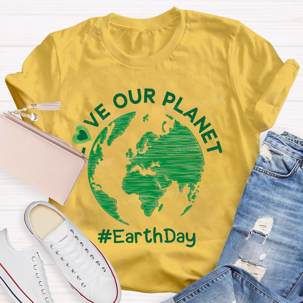 Love Our Planet Earth Day Graphic Teacher T-shirt