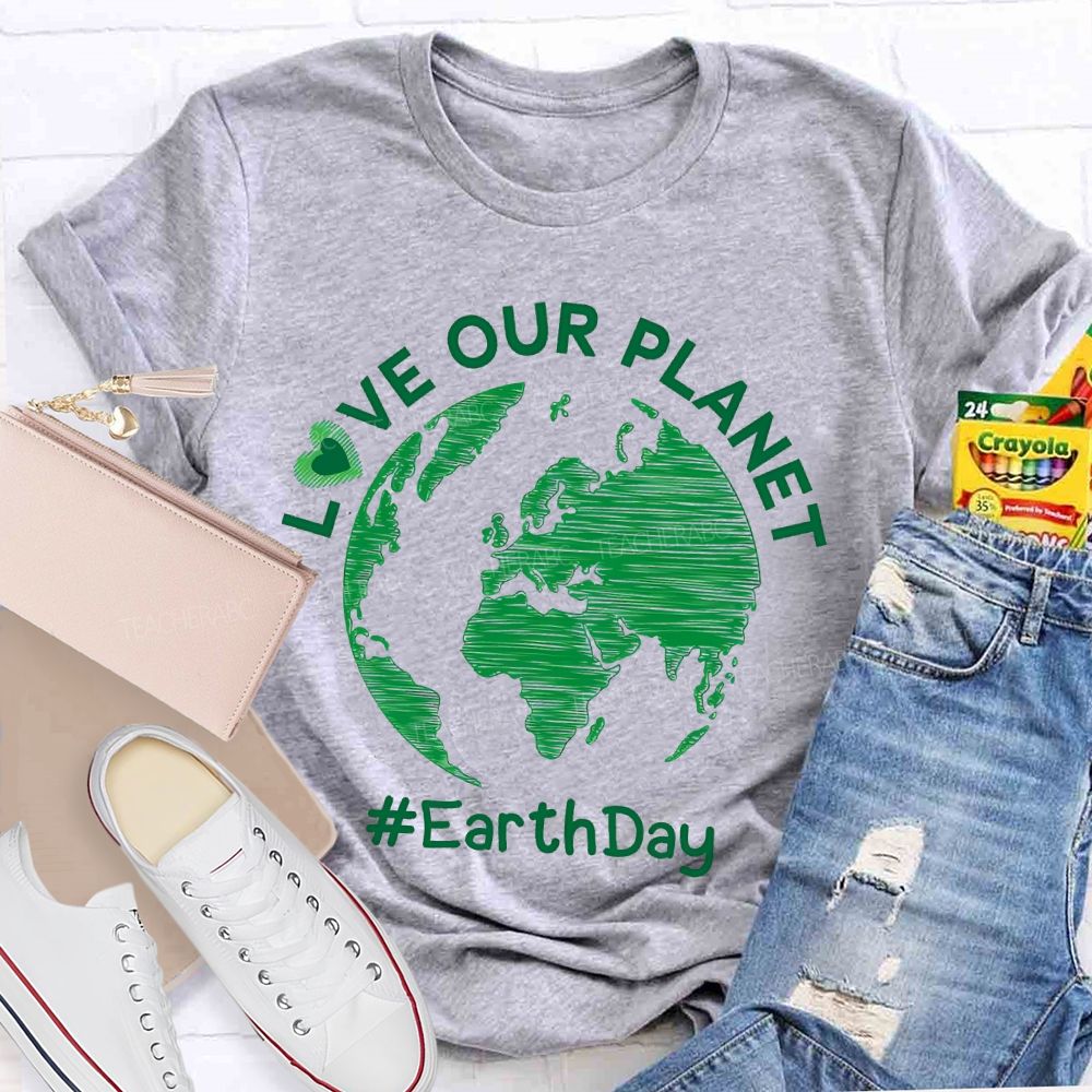 Love Our Planet Earth Day Graphic Teacher T-shirt