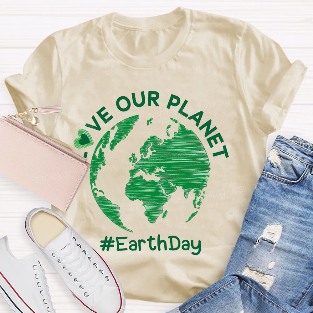 Love Our Planet Earth Day Graphic Teacher T-shirt