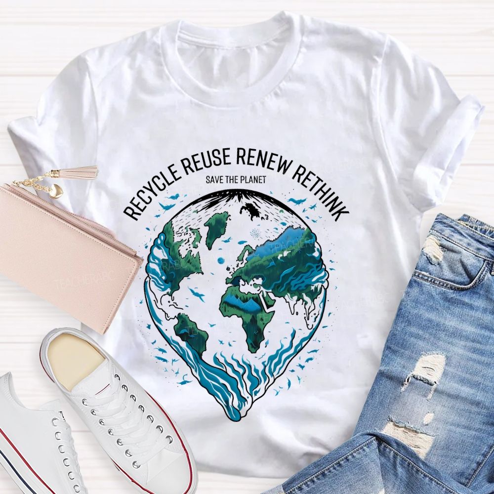 Recycle Reuse Renew Rethink Save The Planet Teacher T-shirt