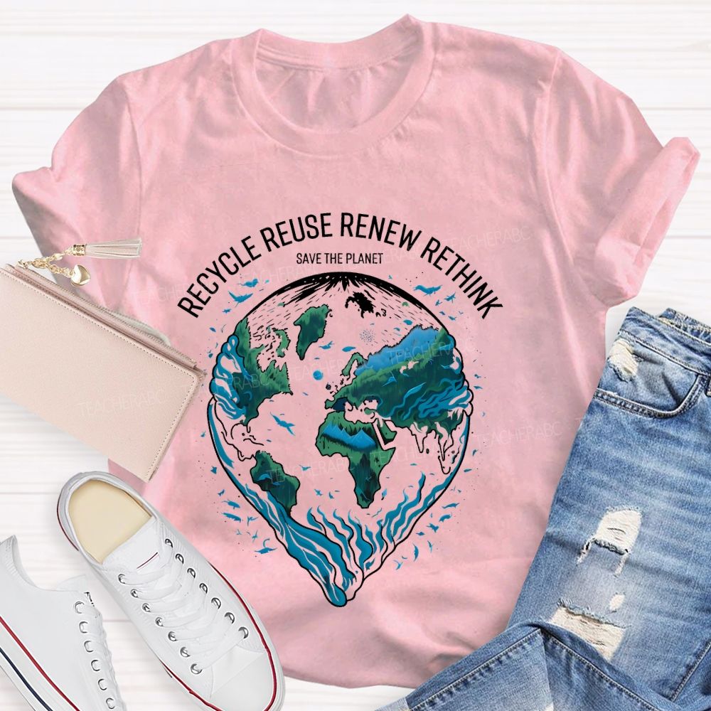 Recycle Reuse Renew Rethink Save The Planet Teacher T-shirt