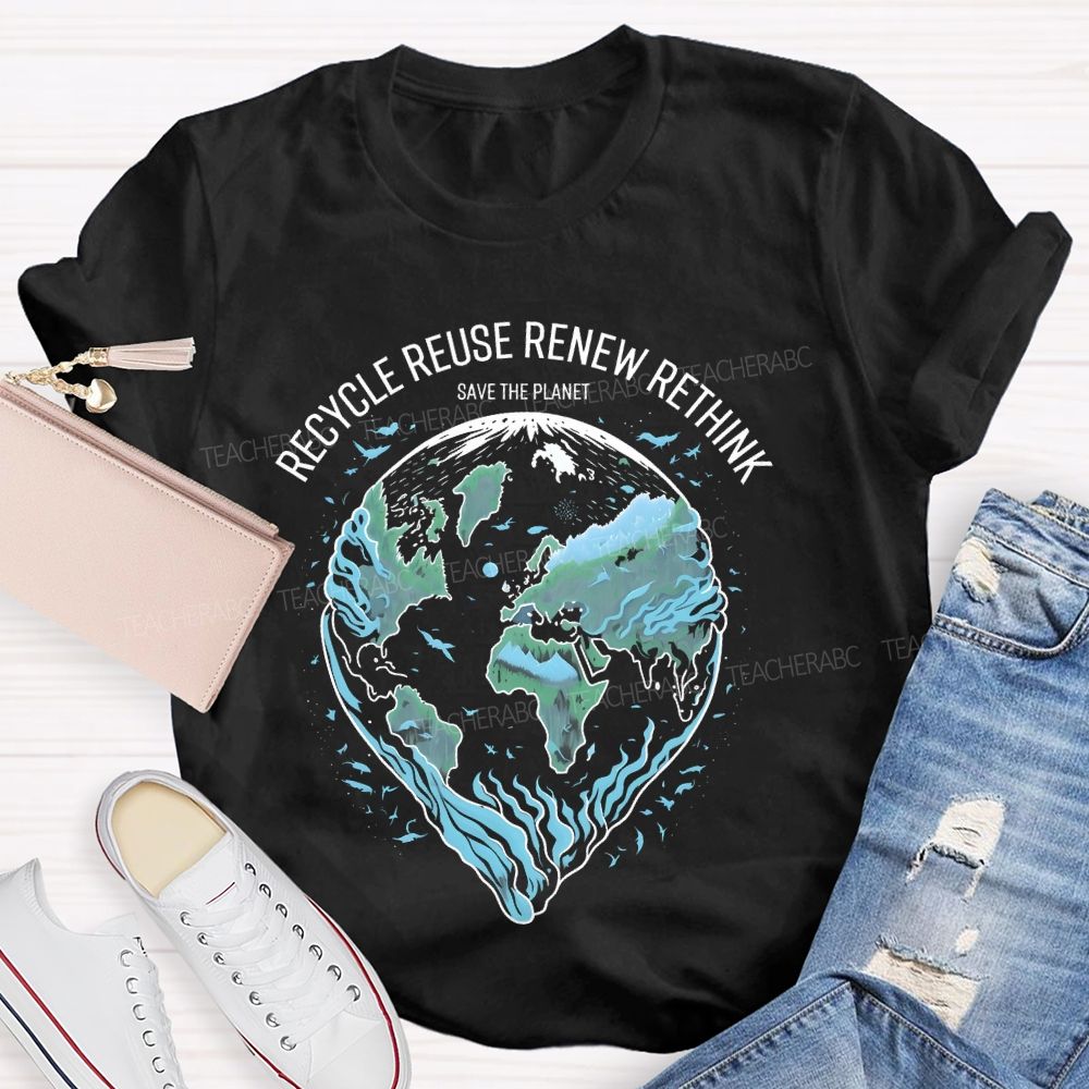Recycle Reuse Renew Rethink Save The Planet Teacher T-shirt