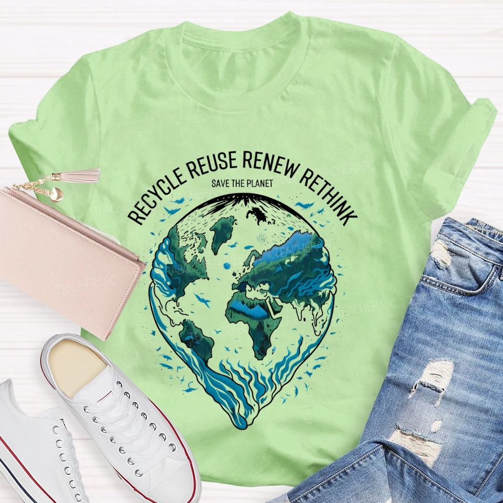 Recycle Reuse Renew Rethink Save The Planet Teacher T-shirt