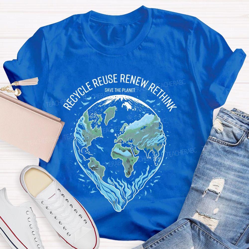 Recycle Reuse Renew Rethink Save The Planet Teacher T-shirt