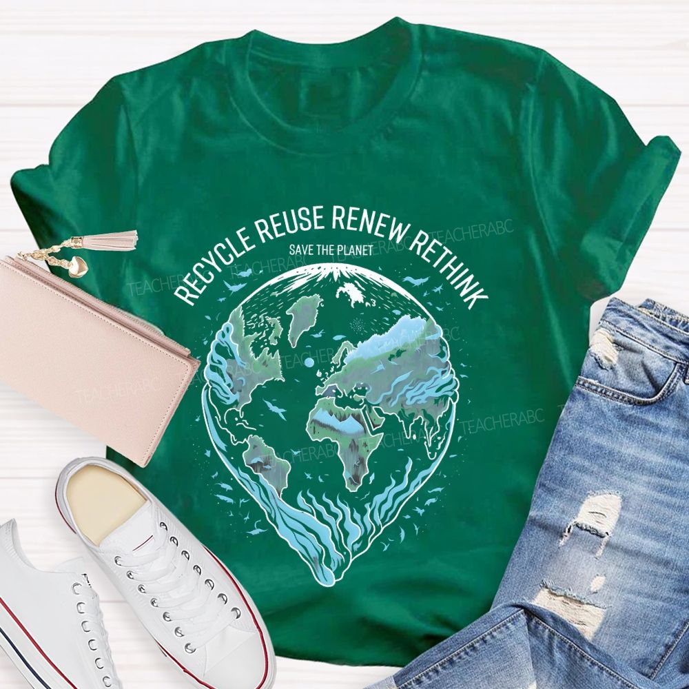 Recycle Reuse Renew Rethink Save The Planet Teacher T-shirt