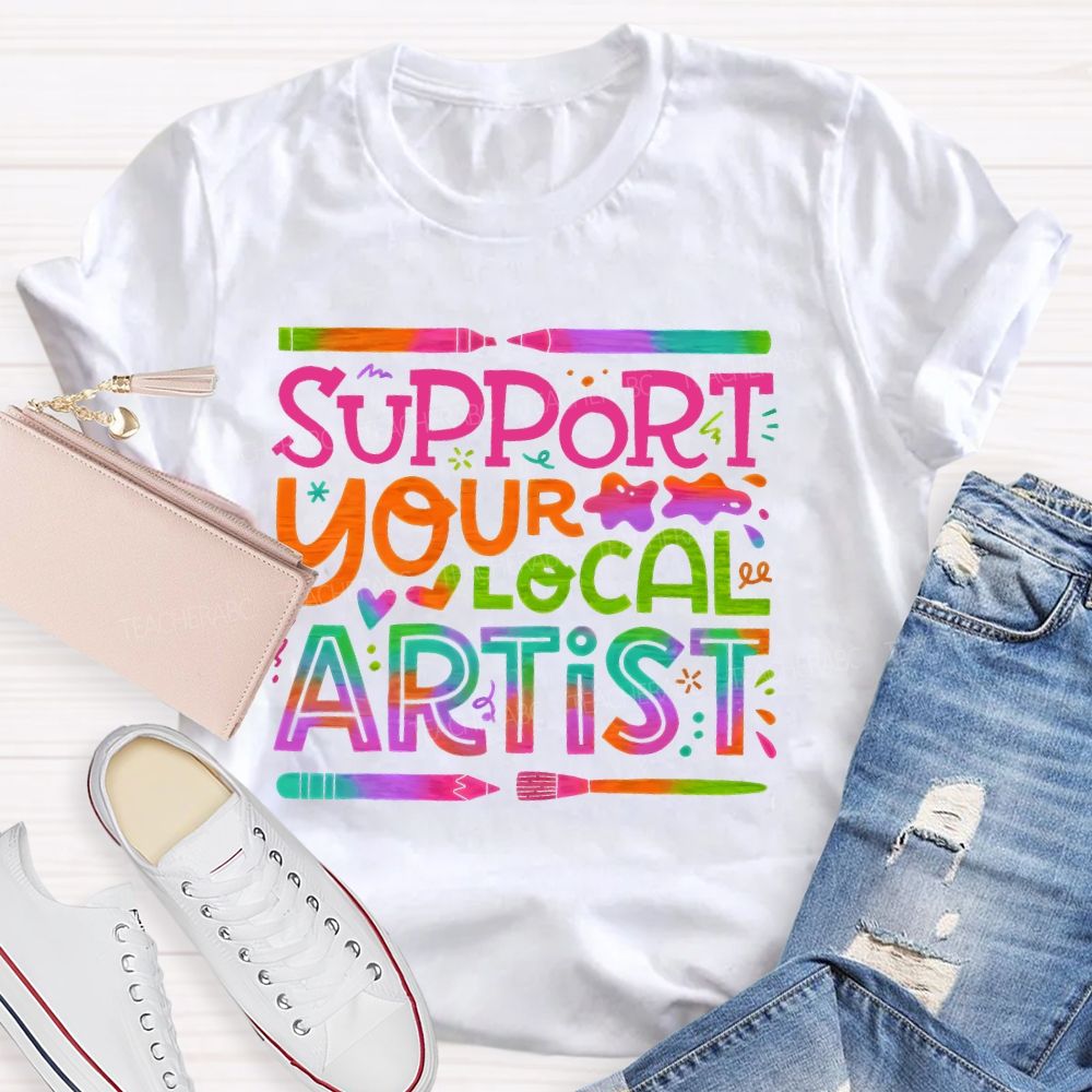 Support Your Local Artist Teacher T-shirt