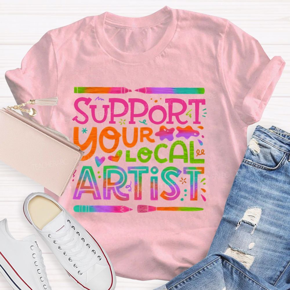 Support Your Local Artist Teacher T-shirt
