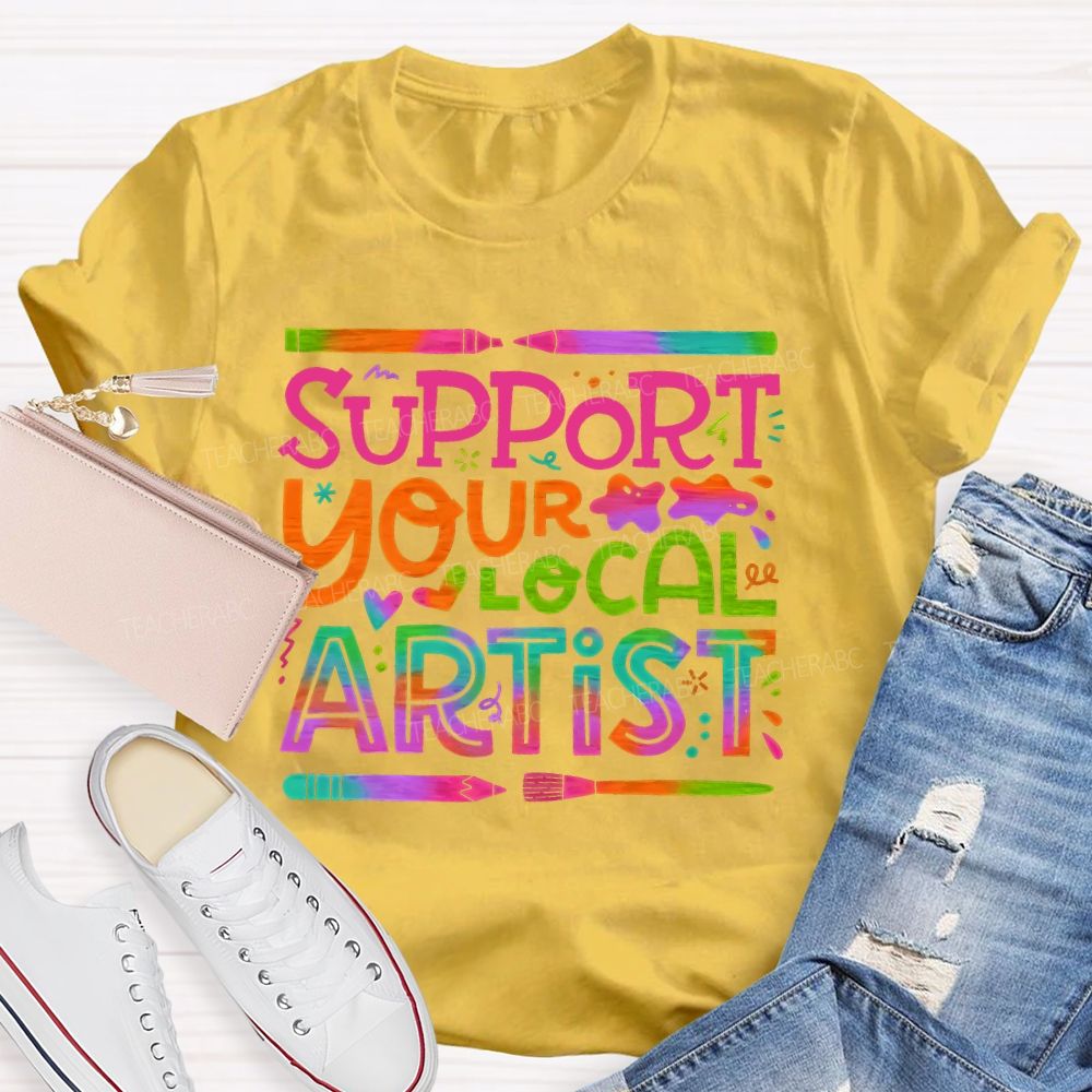 Support Your Local Artist Teacher T-shirt