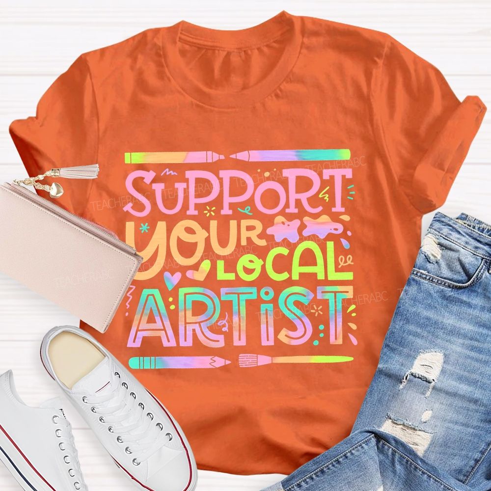 Support Your Local Artist Teacher T-shirt