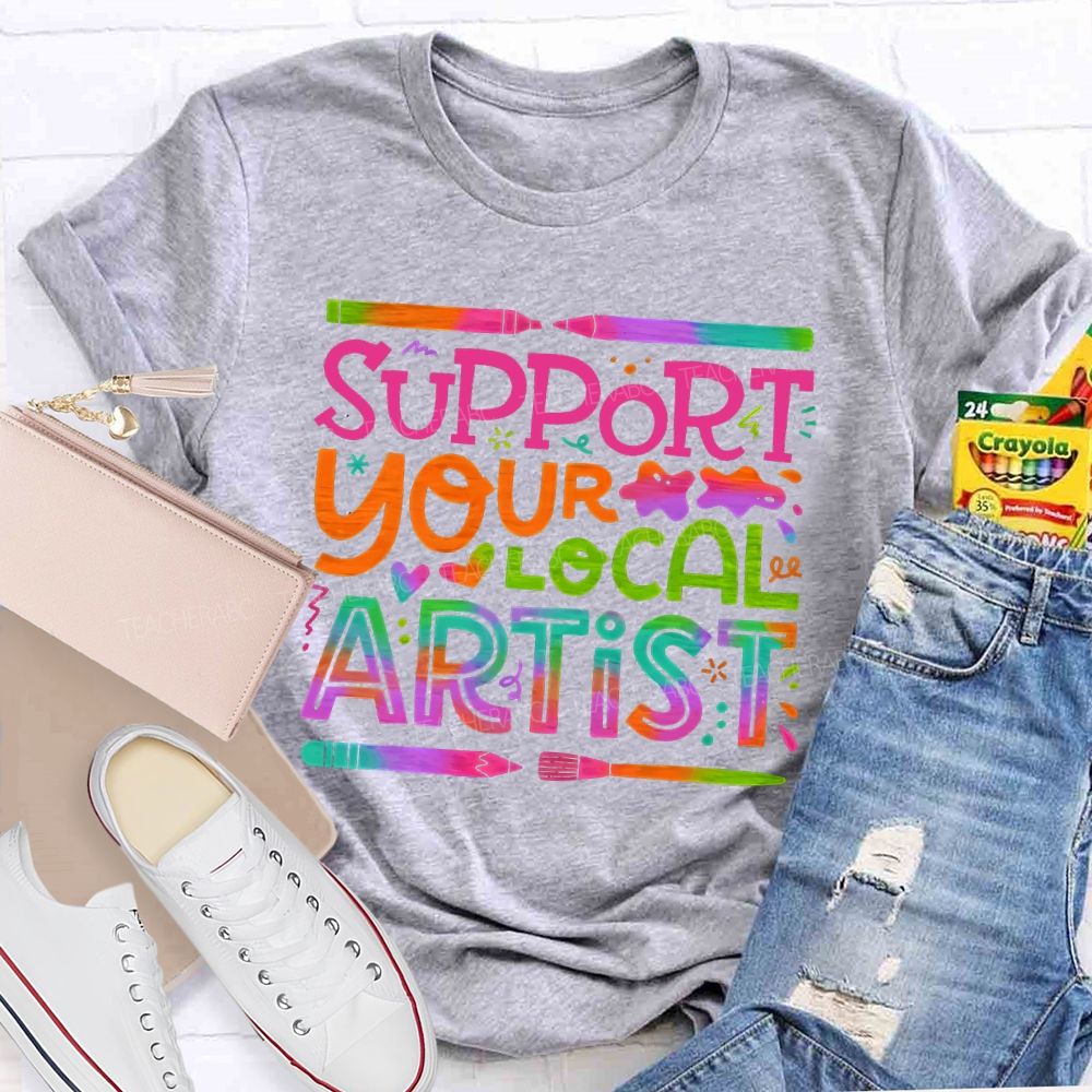 Support Your Local Artist Teacher T-shirt