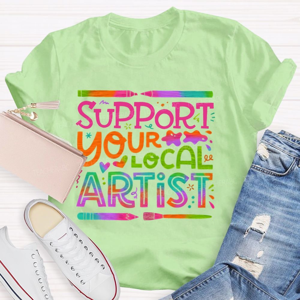 Support Your Local Artist Teacher T-shirt