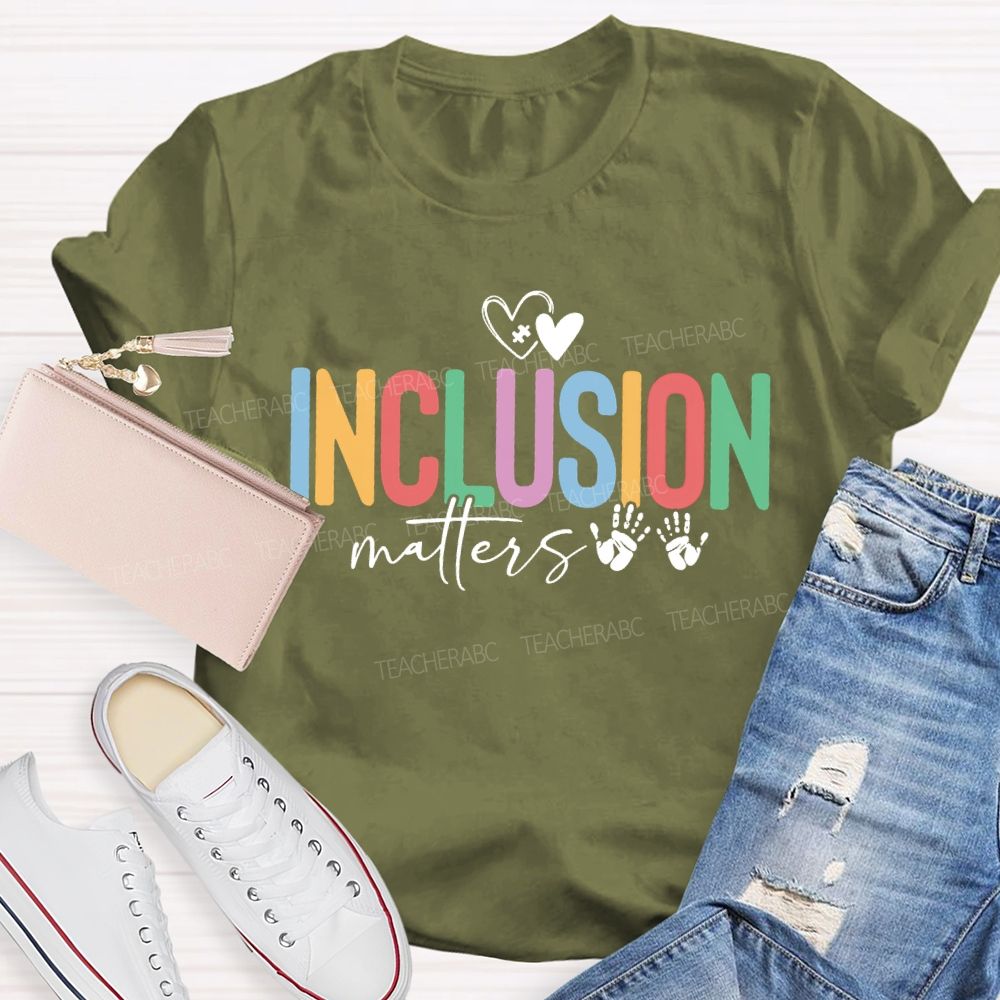 Inclusion Matters Hearts And Colored Fonts Teacher T-shirt