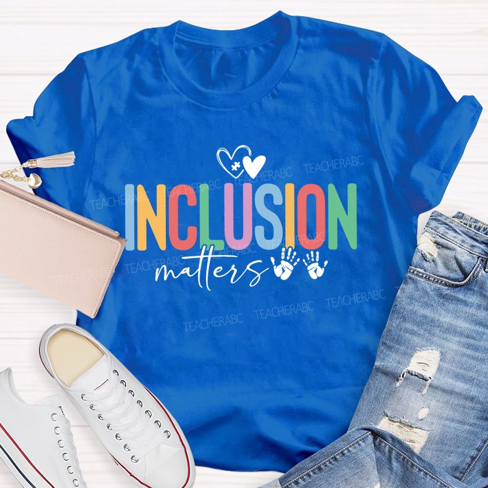 Inclusion Matters Hearts And Colored Fonts Teacher T-shirt