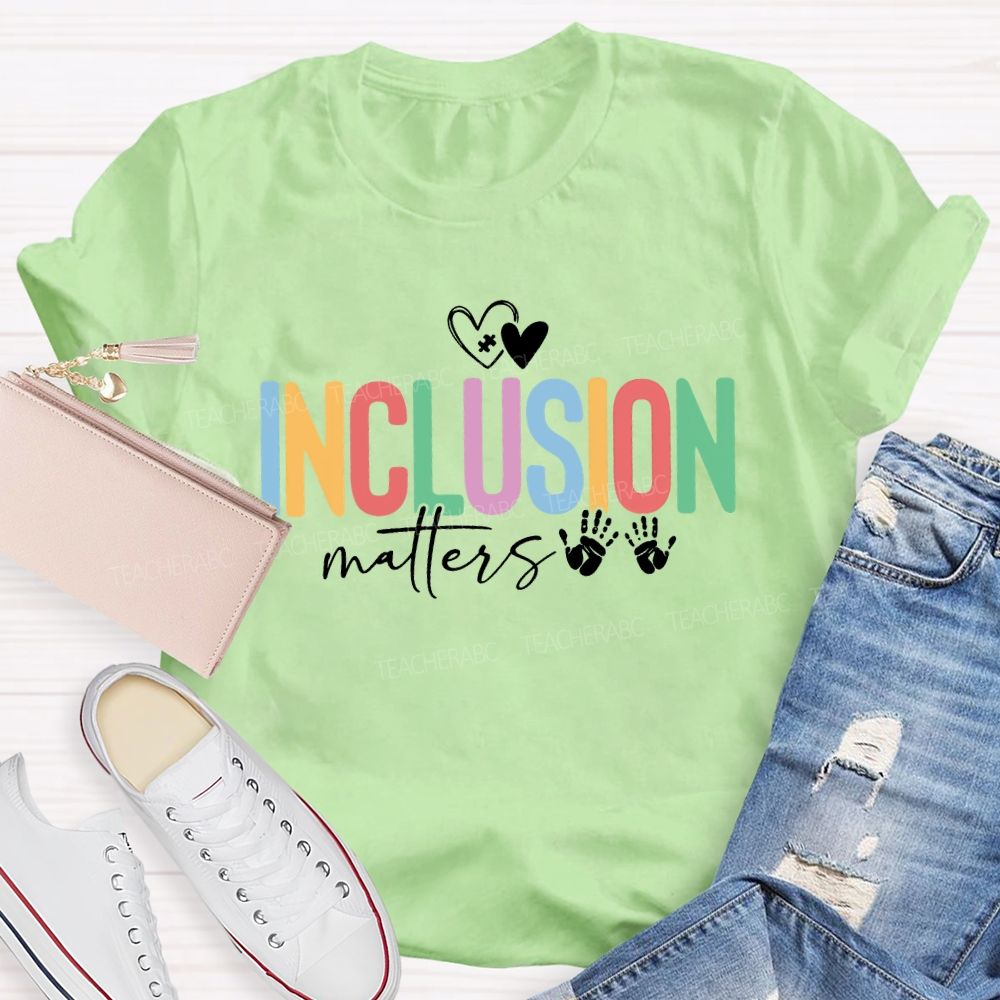 Inclusion Matters Hearts And Colored Fonts Teacher T-shirt