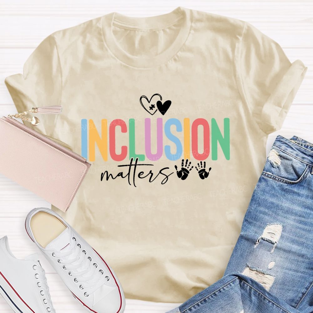 Inclusion Matters Hearts And Colored Fonts Teacher T-shirt