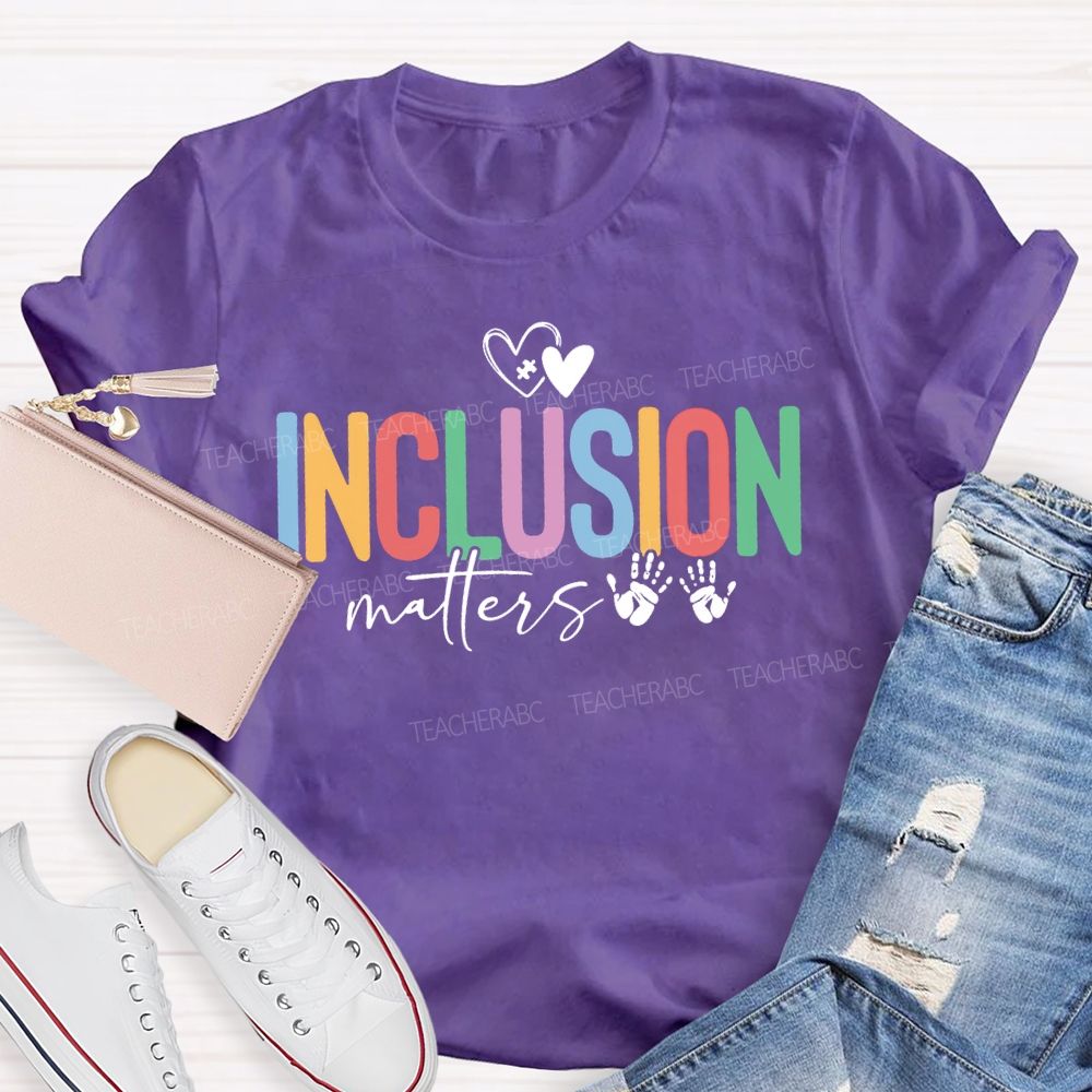 Inclusion Matters Hearts And Colored Fonts Teacher T-shirt