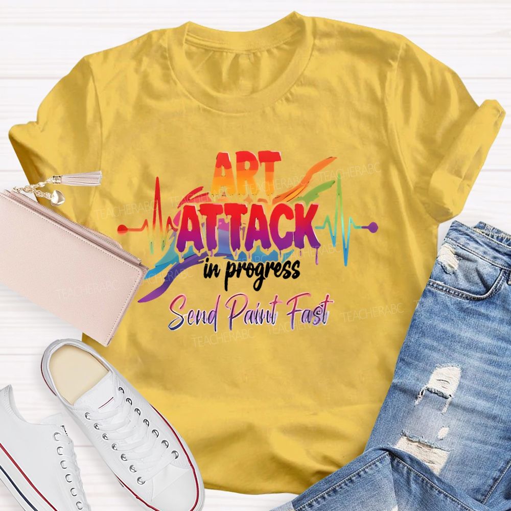 Art Attack In Progress Send Paint Fast Teacher T-shirt