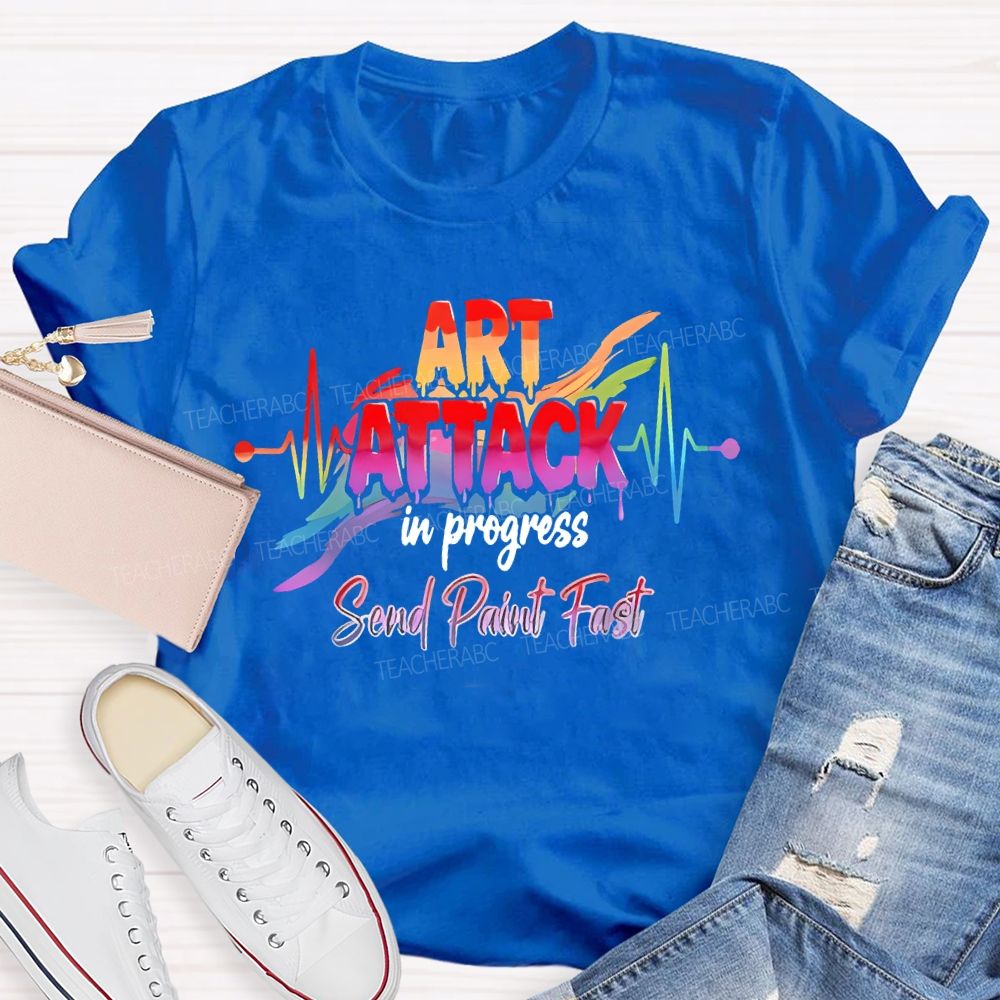 Art Attack In Progress Send Paint Fast Teacher T-shirt