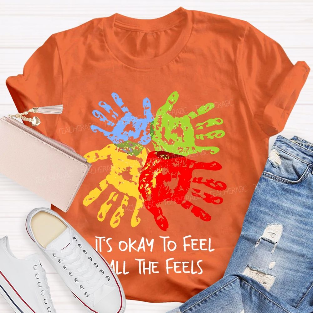 It's Okay To Feel All The Feels Colorful Handprint Teacher T-shirt