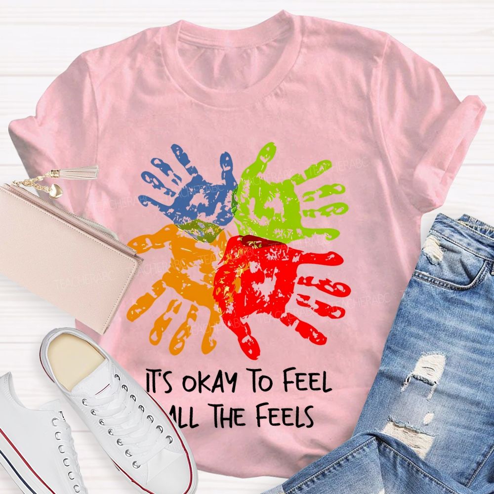 It's Okay To Feel All The Feels Colorful Handprint Teacher T-shirt