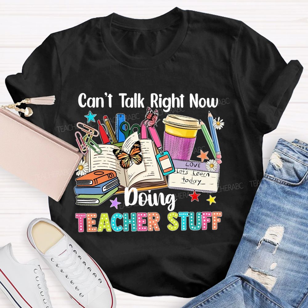 Can't Talk Right Now Doing Teacher Stuff Butterfly Teacher T-shirt