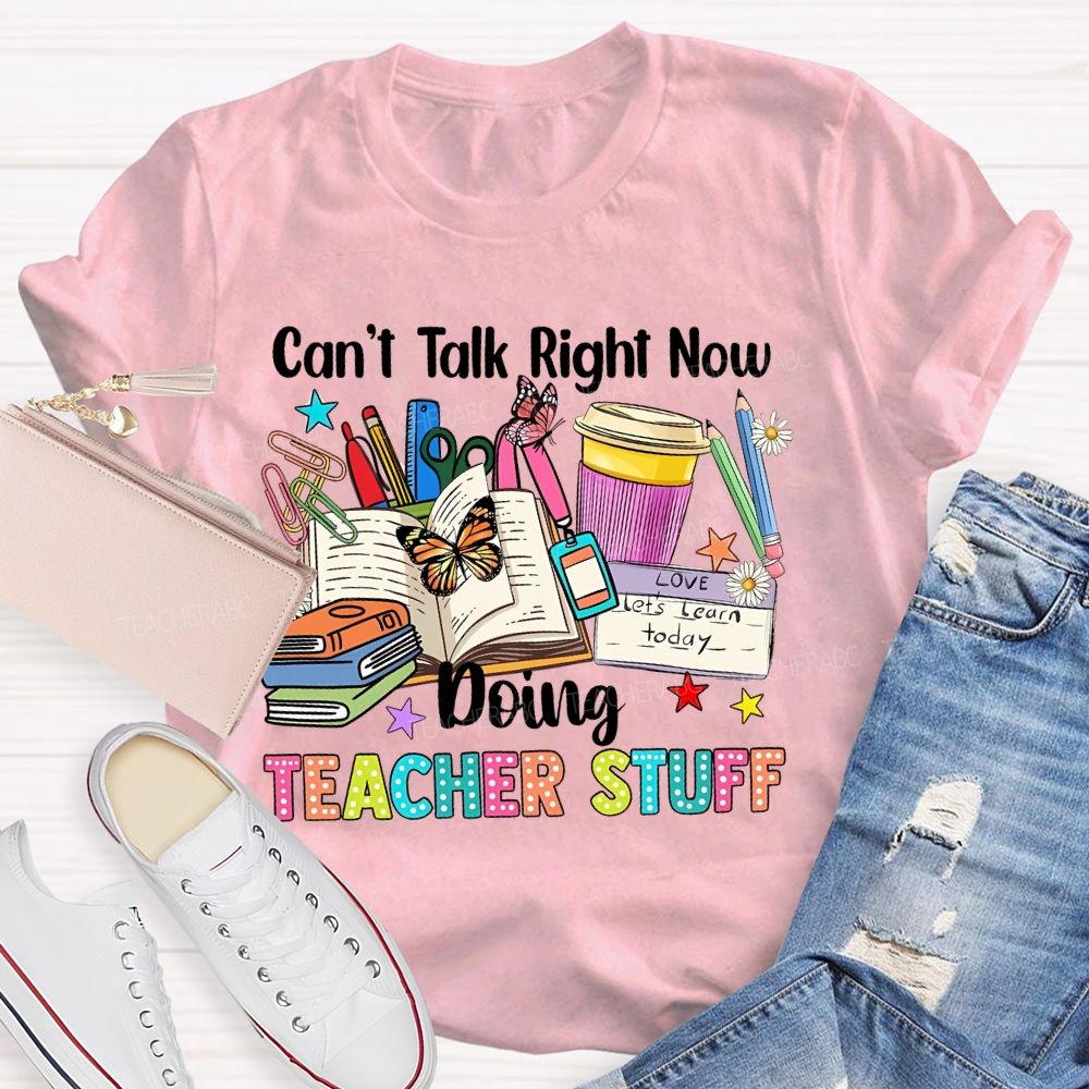 Can't Talk Right Now Doing Teacher Stuff Butterfly Teacher T-shirt