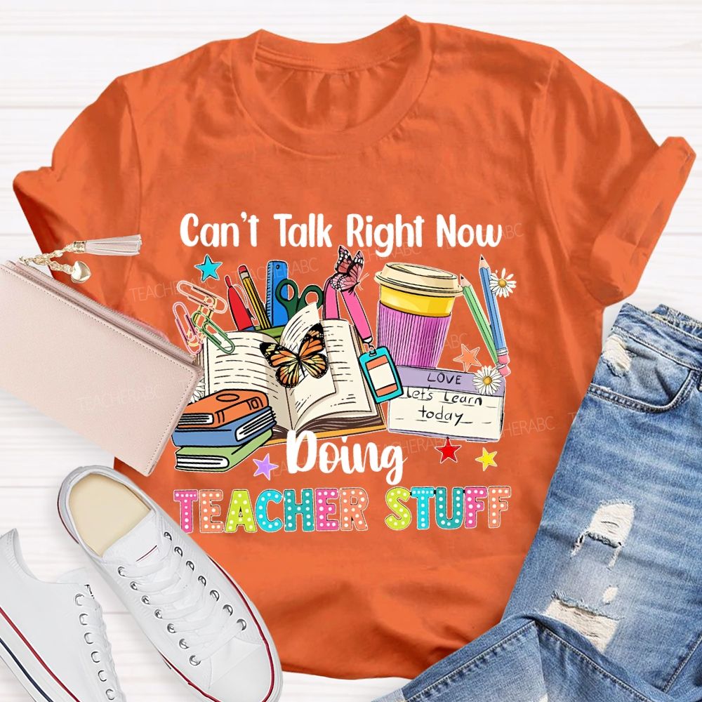 Can't Talk Right Now Doing Teacher Stuff Butterfly Teacher T-shirt