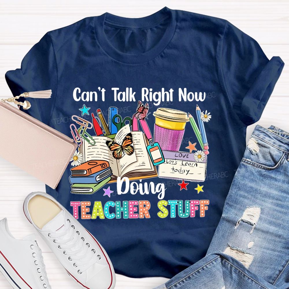 Can't Talk Right Now Doing Teacher Stuff Butterfly Teacher T-shirt