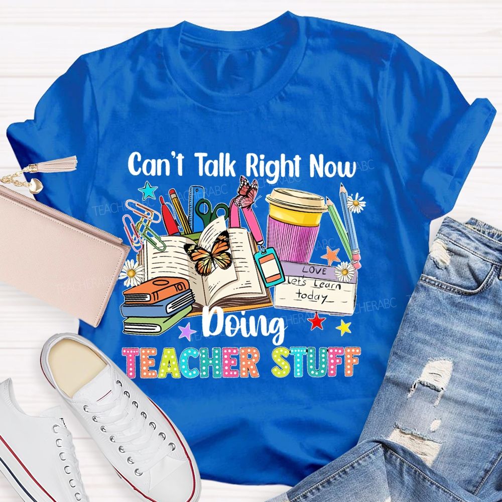 Can't Talk Right Now Doing Teacher Stuff Butterfly Teacher T-shirt