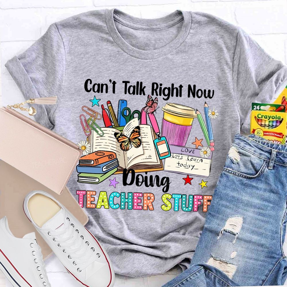 Can't Talk Right Now Doing Teacher Stuff Butterfly Teacher T-shirt
