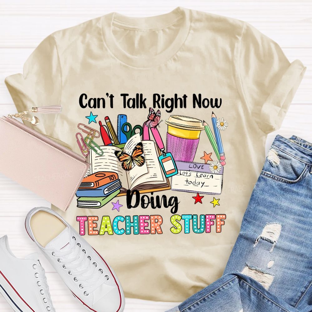 Can't Talk Right Now Doing Teacher Stuff Butterfly Teacher T-shirt