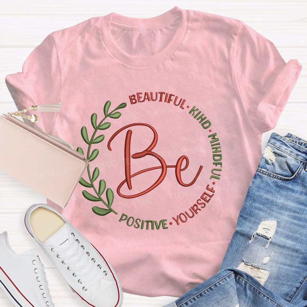Be Beautiful Kind Mindful Yourself Positive Teacher T-shirt