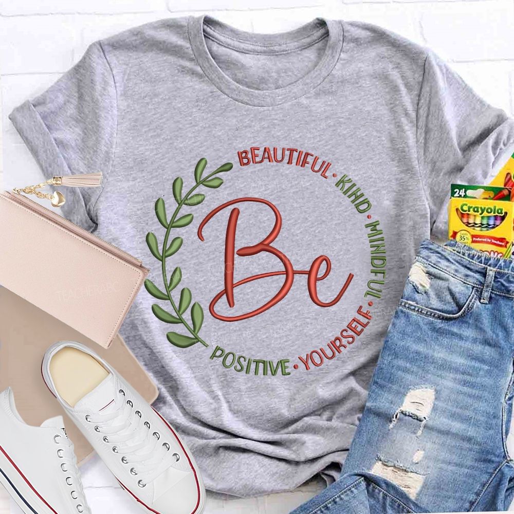 Be Beautiful Kind Mindful Yourself Positive Teacher T-shirt