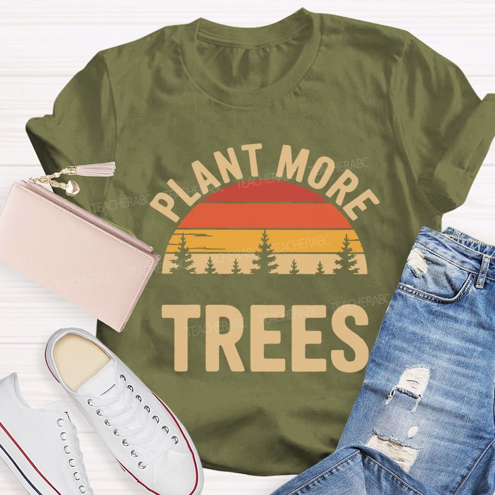 Plant More Trees Protect The Environment Teacher T-shirt