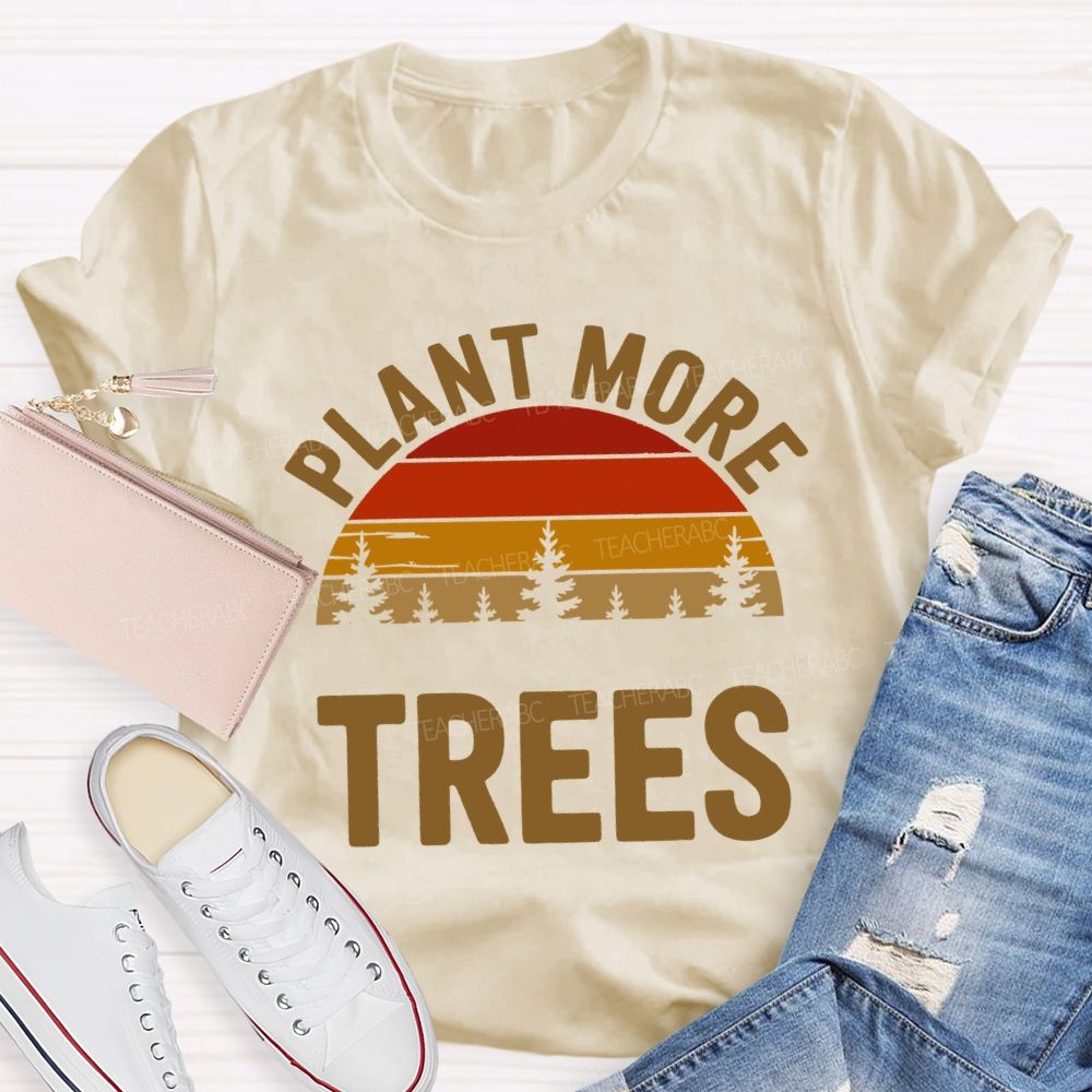 Plant More Trees Protect The Environment Teacher T-shirt