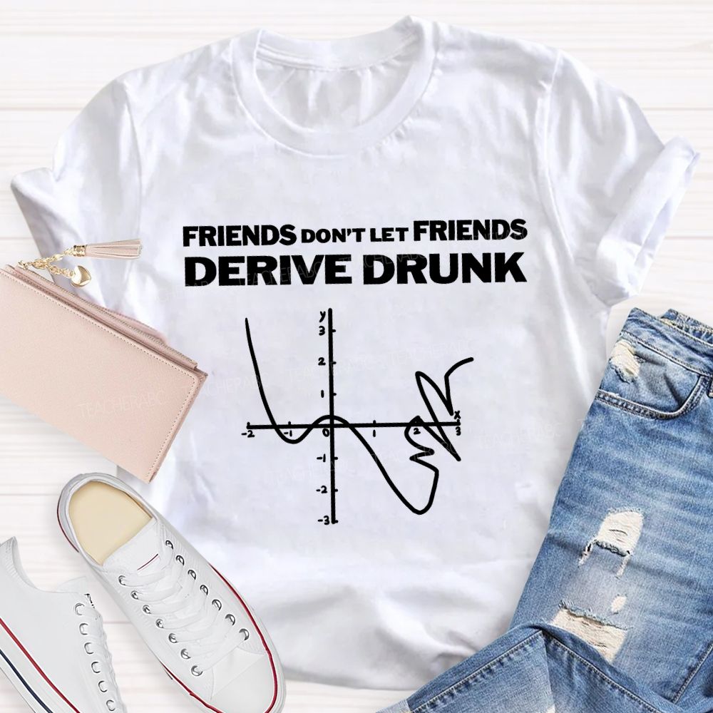 Friends Don'T Let Friends Derive Drunk Teacher T-shirt
