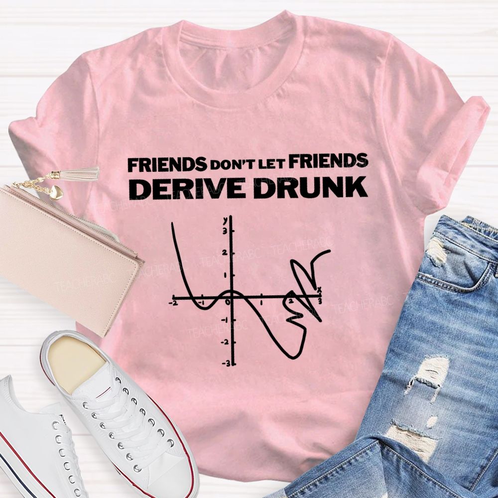 Friends Don'T Let Friends Derive Drunk Teacher T-shirt