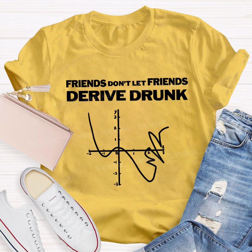 Friends Don'T Let Friends Derive Drunk Teacher T-shirt