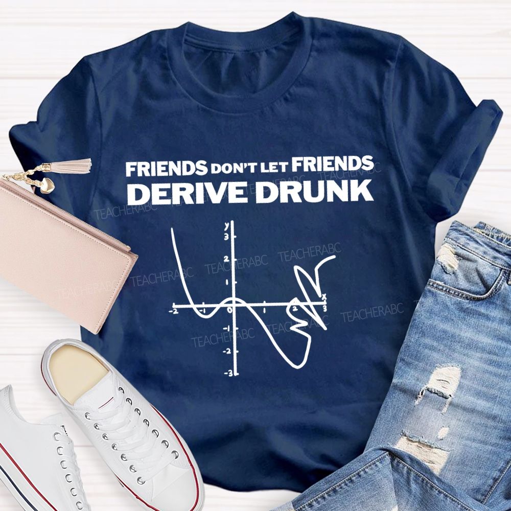 Friends Don'T Let Friends Derive Drunk Teacher T-shirt