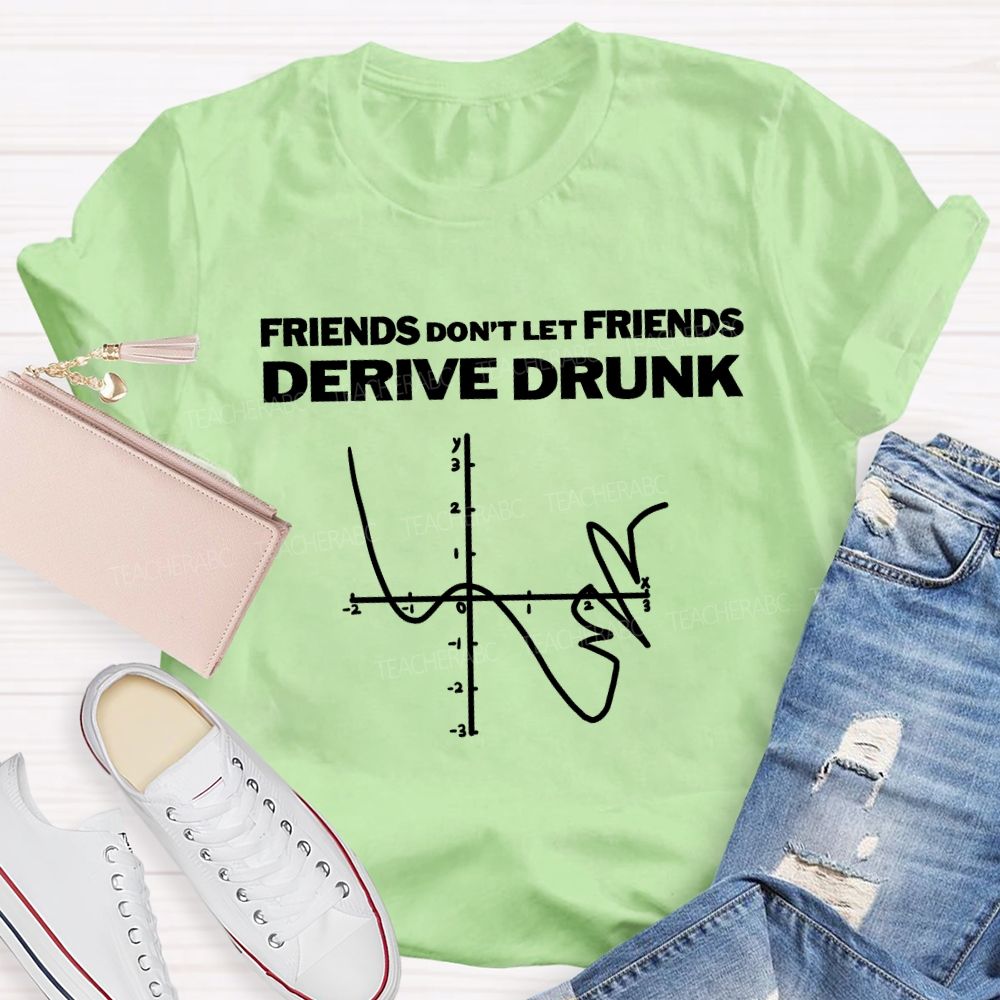 Friends Don'T Let Friends Derive Drunk Teacher T-shirt