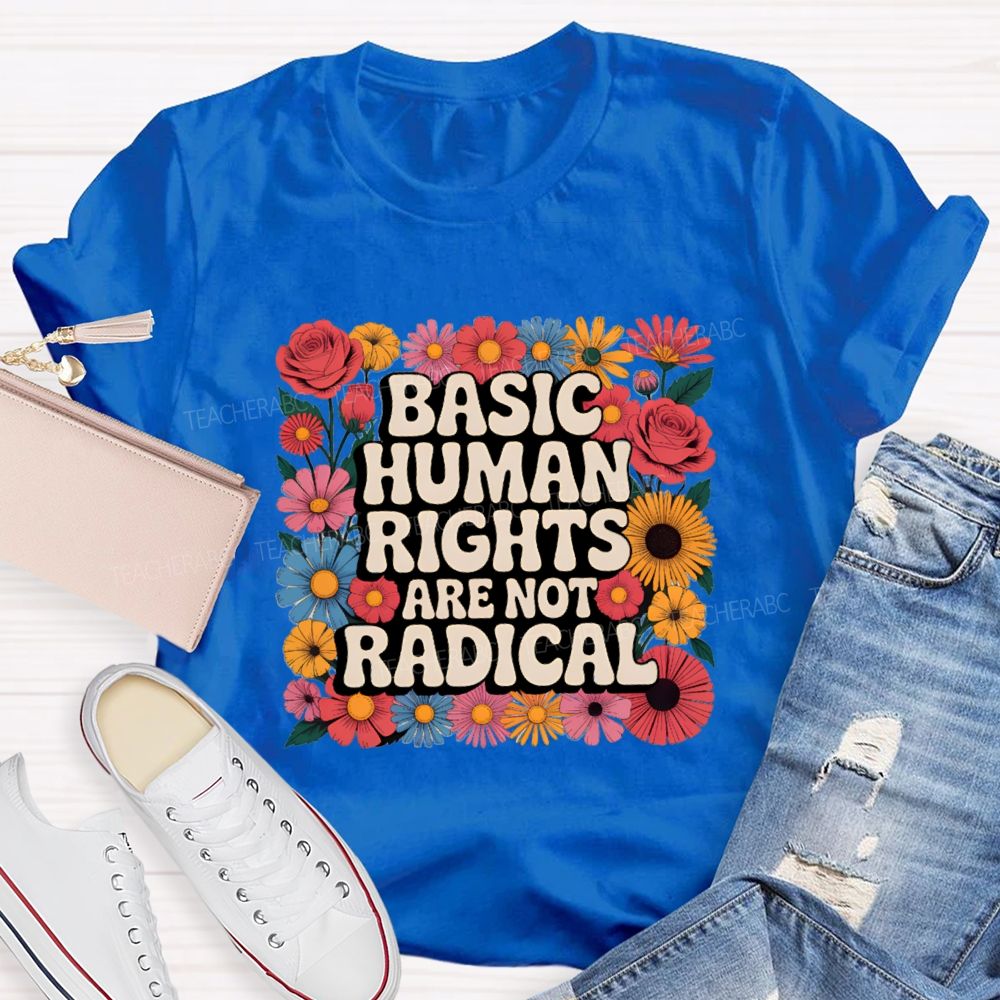 Basic Human Rights Are Not Radical Vintage Flower Teacher T-shirt
