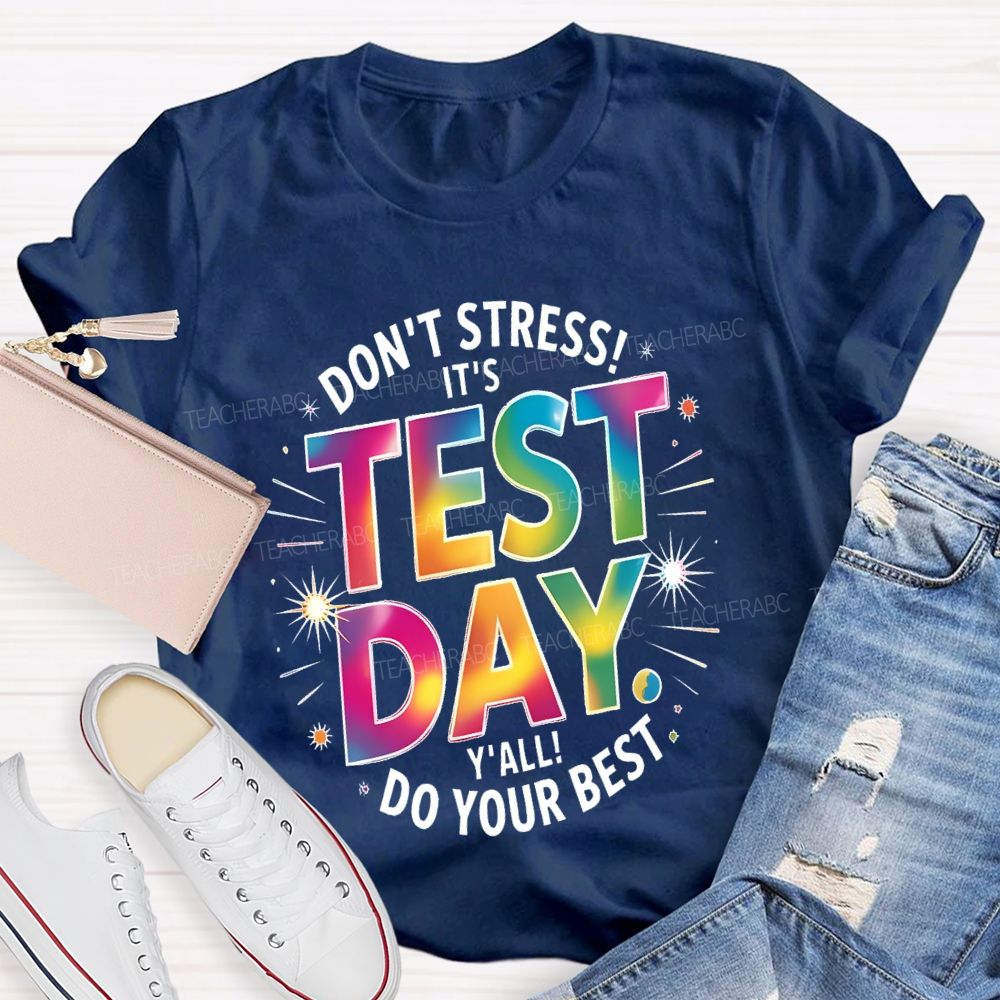 Don't Stress It's Test Day Y'all Do Your Best Colorful Letters Teacher T-shirt