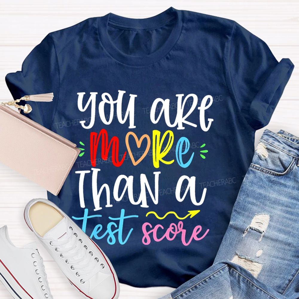 You Are More Than A Test Score Colorful Letters Teacher T-shirt