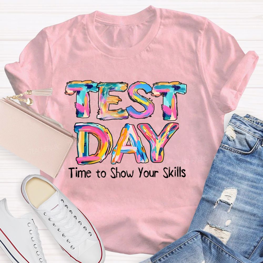 Test Day Time To Show Your Skills Teacher T-shirt