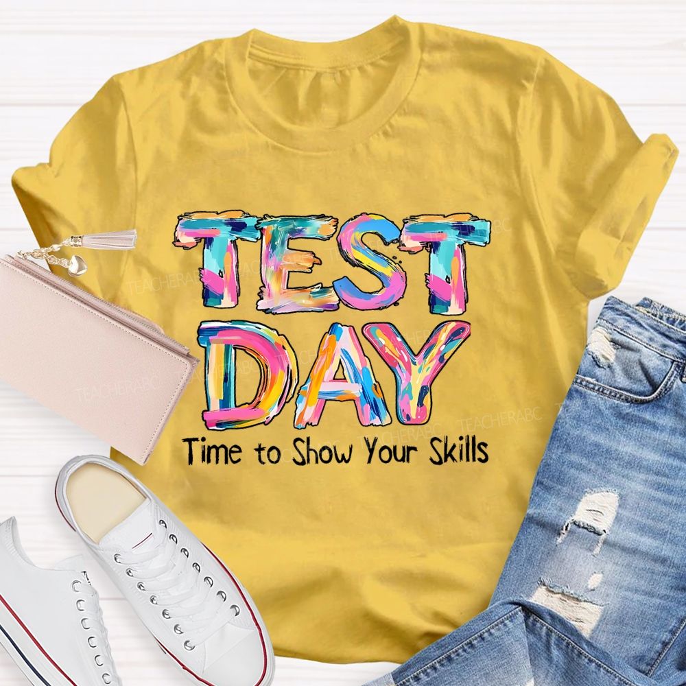 Test Day Time To Show Your Skills Teacher T-shirt