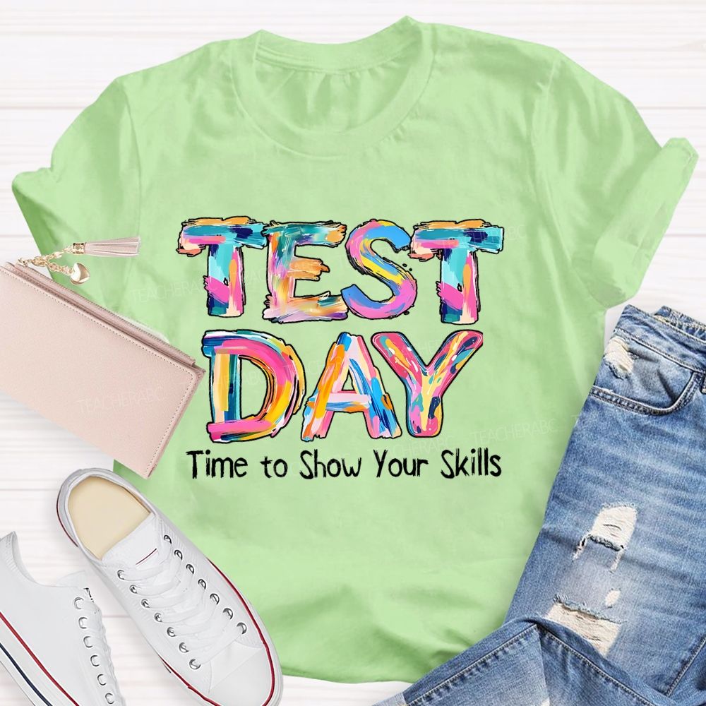 Test Day Time To Show Your Skills Teacher T-shirt