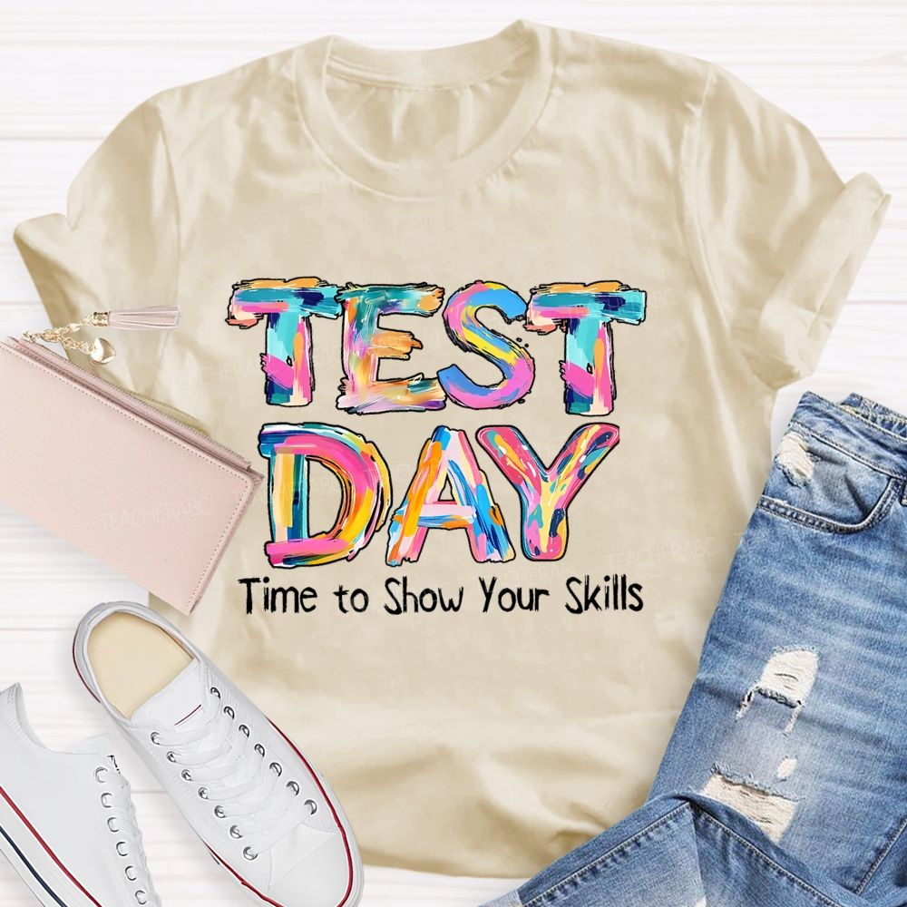 Test Day Time To Show Your Skills Teacher T-shirt