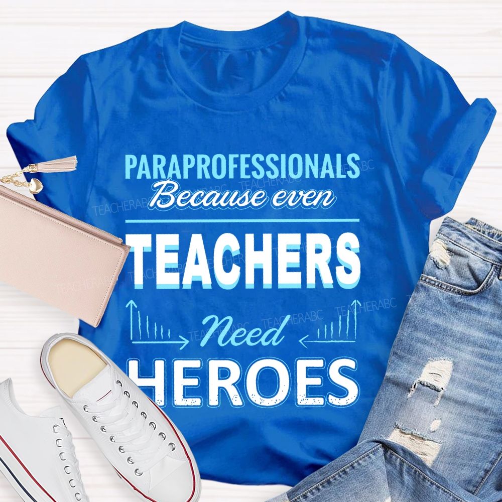Paraprofessionals Because Even Teachers Need Heroes Letter Pattern Teacher T-shirt